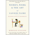 Women, Work & the Art of Savoir Faire: Business Sense & Sensibility