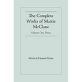 The Complete Works of Mattie McClane: Prose: