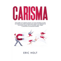 Carisma: Cómo hablar con cualquier persona y ser más carismático en todos los ámbitos de tu vida con técnicas para mejorar las habilidades de conversa