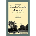 Abstracts of Charles County, Maryland Court and Land Records, Volume 2: 1665-1695