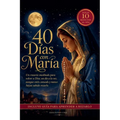 40 Días con María: Un rosario meditado para volver a Dios, un día a la vez, aunque estés cansada y nunca hayas sabido rezarlo