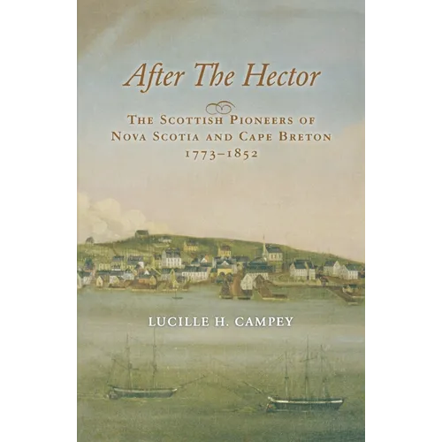 After the Hector: The Scottish Pioneers of Nova Scotia and Cape Breton 1773-1852