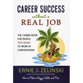 Career Success Without a Real Job: The Career Book for People Too Smart to Work in Corporations