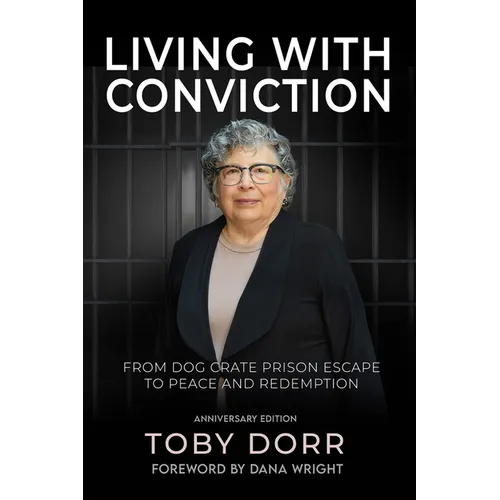 Living with Conviction: From Dog Crate Prison Escape to Peace and Redemption