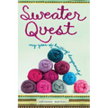 Sweater Quest: My Year of Knitting Dangerously