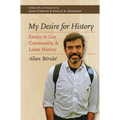 My Desire for History: Essays in Gay, Community, and Labor History