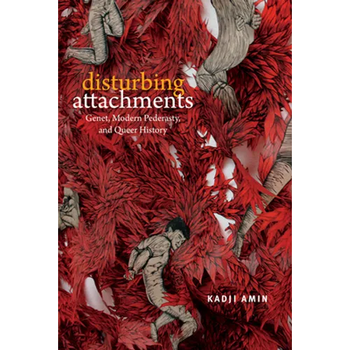 Disturbing Attachments: Genet, Modern Pederasty, and Queer History