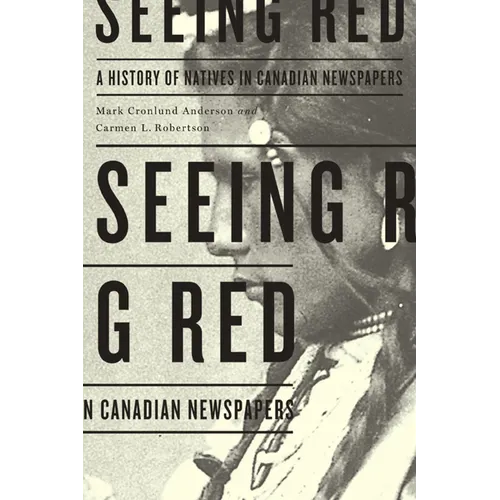 Seeing Red: A History of Natives in Canadian Newspapers