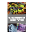 Tunisian Crochet: 10 Awesome Tunisian Crochet Patterns