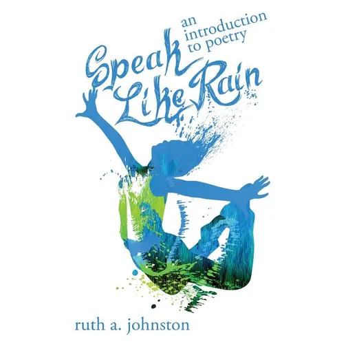 Speak Like Rain: An Introduction to Poetry