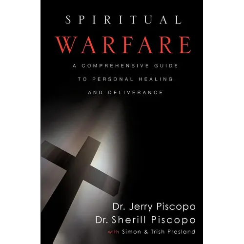 Spiritual Warfare: A Comprehensive Guide to Personal Healing and Deliverance