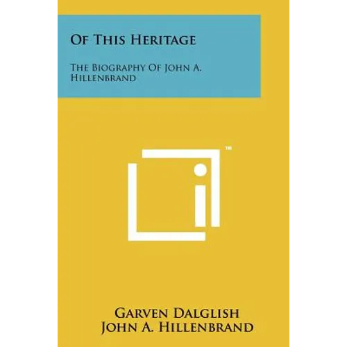 Of This Heritage: The Biography of John A. Hillenbrand