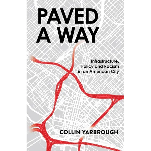 Paved A Way: Infrastructure, Policy and Racism in an American City