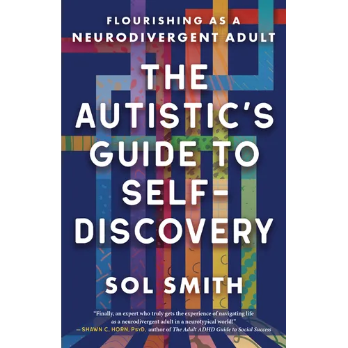 The Autistic's Guide to Self-Discovery: Flourishing as a Neurodivergent Adult