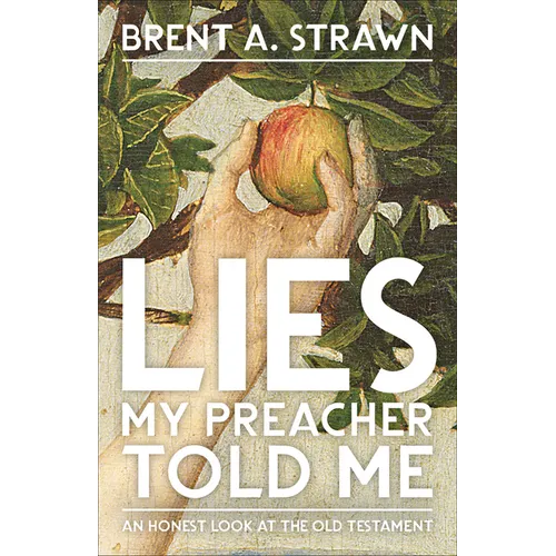 Lies My Preacher Told Me: An Honest Look at the Old Testament