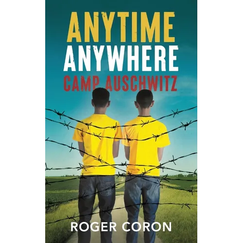 Anytime Anywhere: Camp Auschwitz