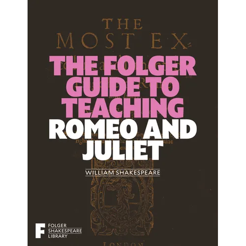 The Folger Guide to Teaching Romeo and Juliet