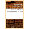 Lettres Inédites de la Princesse Palatine (Éd.1863)