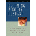 Becoming a Godly Husband: The Hardest Thing a Man Will Ever Do Is Really Love His Wife