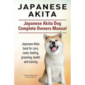Japanese Akita. Japanese Akita Dog Complete Owners Manual. Japanese Akita book for care, costs, feeding, grooming, health and training.