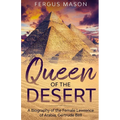 Queen of the Desert: A Biography of the Female Lawrence of Arabia, Gertrude Bell