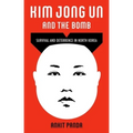 Kim Jong Un and the Bomb: Survival and Deterrence in North Korea