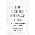 The Modern Jefferson Bible: The Third Testament Modern English Edition by Jim Heath