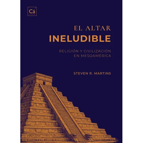 El Altar Ineludible: Religión y civilización en Mesoamérica