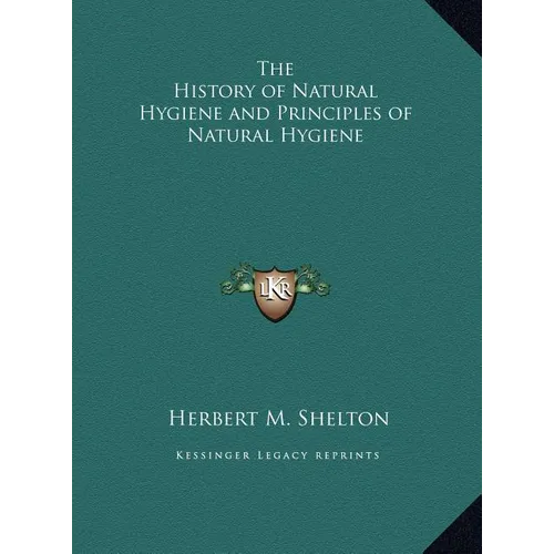 The History of Natural Hygiene and Principles of Natural Hygiene