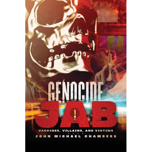Genocide Jab: Vaccines, Villains, and Victims