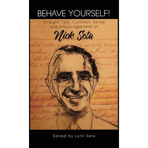 Behave Yourself! Straight Talk, Common Sense and Encouragement of Nick Seta