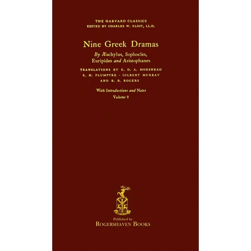 The Harvard Classics: Volume 8 - Nine Greek Dramas (Rogershaven Facsimile Edition)