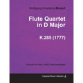 Flute Quartet in D Major - A Score for Flute, Violin, Viola and Basso K.285 (1777)
