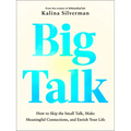 Big Talk: How to Skip the Small Talk, Make Meaningful Connections, and Enrich Your Life