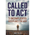Called to Act: 5 Uncomplicated Disciplines for Men