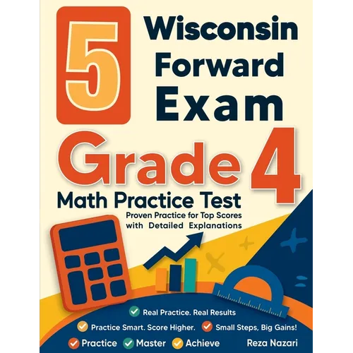 5 Wisconsin Forward Exam Grade 4 Math Practice Tests: Proven Practice for Top Scores with Detailed Explanations