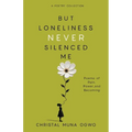 But Loneliness Never Silenced Me