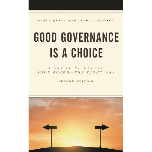Good Governance Is a Choice: A Way to Re-Create Your Board the Right Way