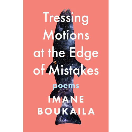 Tressing Motions at the Edge of Mistakes: Poems