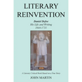 Literary Reinvention: Daniel Defoe His Life and Writing 1644-1731