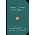 Pontiac, Chief Of The Ottawas: A Tale Of The Siege Of Detroit (1897)