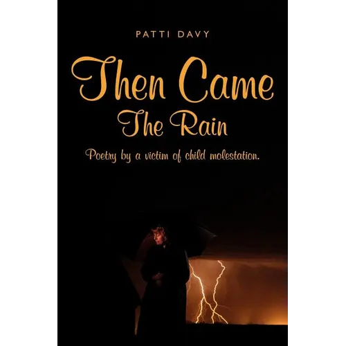 Then Came The Rain: Poetry by a victim of child molestation.