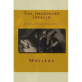 The Imaginary Invalid: (Or The Malade Imaginaire)