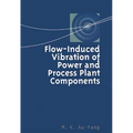 Flow-Induced Vibration of Power and Process Plant Components: A Practical Workbook