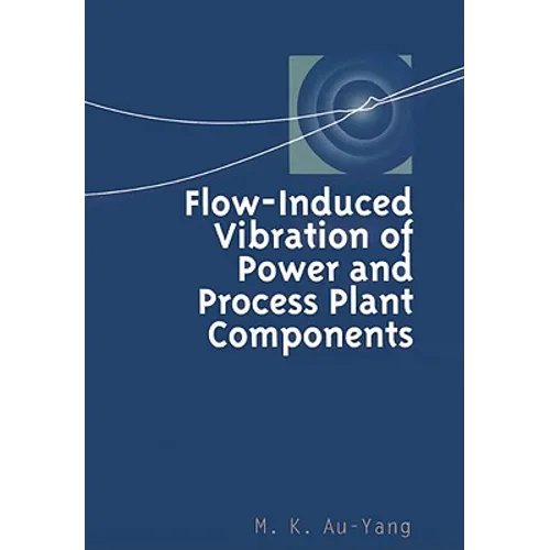 Flow-Induced Vibration of Power and Process Plant Components: A Practical Workbook