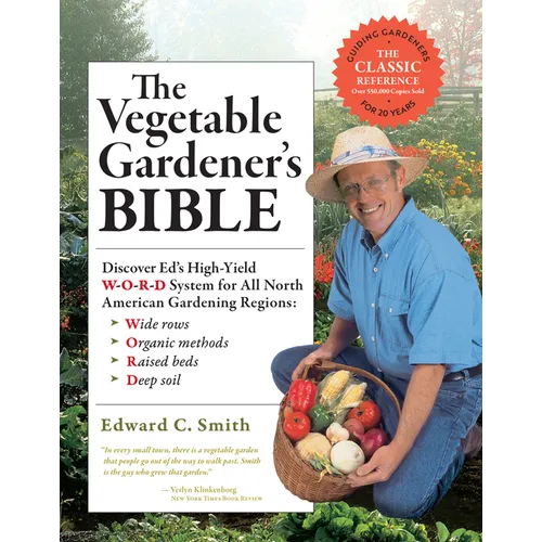 The Vegetable Gardener's Bible, 2nd Edition: Discover Ed's High-Yield W-O-R-D System for All North American Gardening Regions: Wide Rows, Organic Meth