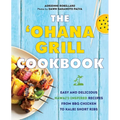 The Ohana Grill Cookbook: Easy and Delicious Hawai'i-Inspired Recipes from BBQ Chicken to Kalbi Short Ribs