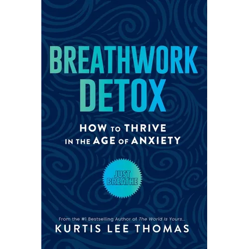 Breathwork Detox: How to Thrive in the Age of Anxiety