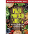 Plant-Powered Seniors: Nutrition Essentials and Easy Recipes for Adults 50+