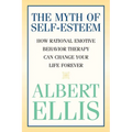 The Myth of Self-esteem: How Rational Emotive Behavior Therapy Can Change Your Life Forever